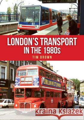 London's Transport in the 1980s Tim Brown 9781398117464 Amberley Publishing - książka