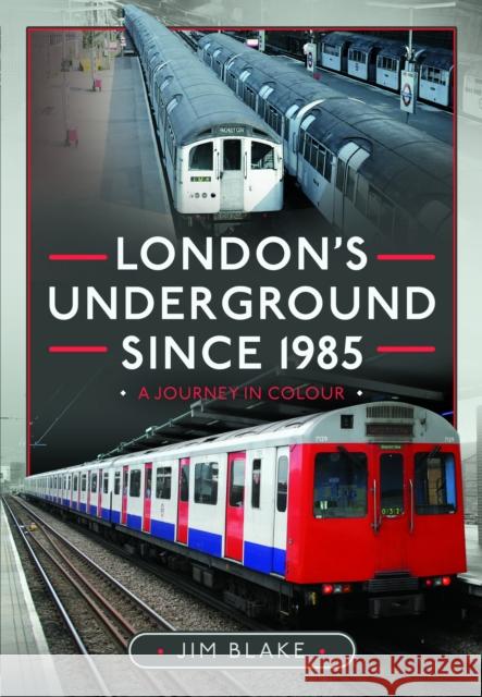 London's Underground Since 1985: A Journey in Colour Jim Blake 9781399055581 Pen & Sword Books Ltd - książka