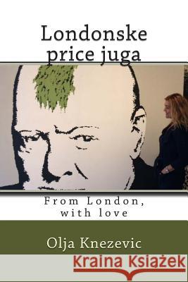 Londonske Price Juga: From London, with Love Olja Knezevic 9781503097315 Createspace - książka