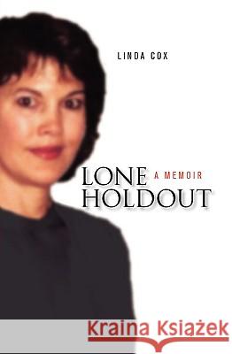 Lone Holdout: A Memoir Cox, Linda 9780984373307 Charles Street Press - książka