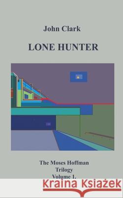 Lone Hunter: Moses Hoffman Trilogy Vol 1. Clark, John 9783750413405 Books on Demand - książka