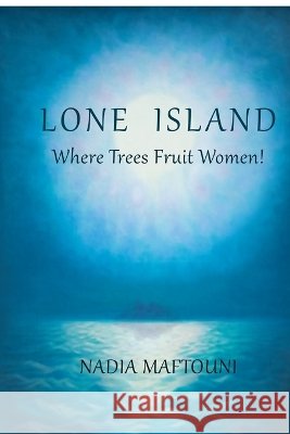 Lone Island: Where Trees Fruit Women! Nadia Maftouni 9781387162697 Lulu.com - książka