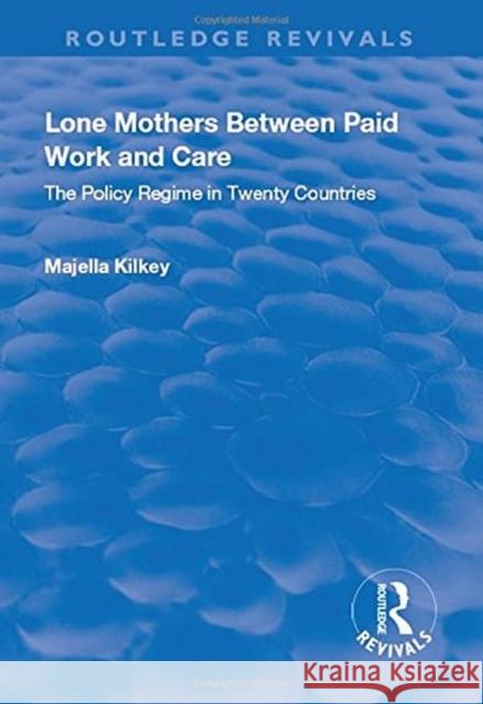 Lone Mothers Between Paid Work and Care: The Policy Regime in Twenty Countries Kilkey, Majella 9781138732230 Routledge Revivals - książka