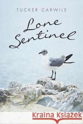 Lone Sentinel Tucker Carwile 9781481717090 Authorhouse - książka