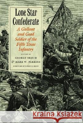 Lone Star Confederate: A Gallant and Good Soldier of the 5th Texas Infantry Skoch, George 9781585442386 Texas A&M University Press - książka