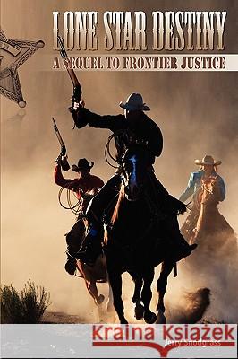 Lone Star Destiny: A Sequel to Frontier Justice Snodgrass, Jerry 9781432744151 Outskirts Press - książka