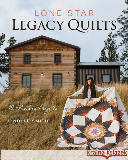 Lone Star Legacy Quilts: 12 Modern Projects Lindlee Smith 9781644035719 C&T Publishing - książka