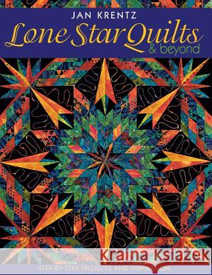 Lone Star Quilts and Beyond: Step-by-step Projects and Inspiration Jan Krentz 9781571201614 C & T Publishing - książka