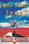 Lone Star Swing Duncan McLean 9780393317565 W. W. Norton & Company