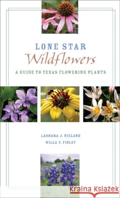 Lone Star Wildflowers: A Guide to Texas Flowering Plants Nieland, Lashara J. 9780896726444 Texas Tech University Press - książka