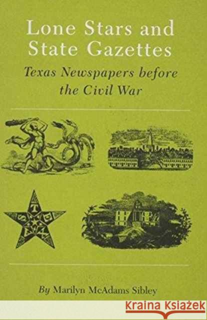 Lone Stars and State Gazettes: Texas Newspapers Before the Civil War Sibley, Marilyn McAdams 9780890961490 Texas A & M University Press - książka