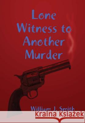 Lone Witness to Another Murder William J. Smith 9781365506871 Lulu.com - książka