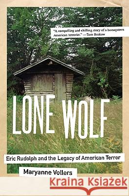 Lone Wolf: Eric Rudolph and the Legacy of American Terror Maryanne Vollers 9780060598631 Harper Perennial - książka