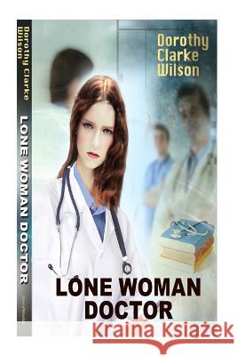 Lone Woman Doctor Dorothy Clarke Wilson 9781938659423 Storyworkz LP - książka