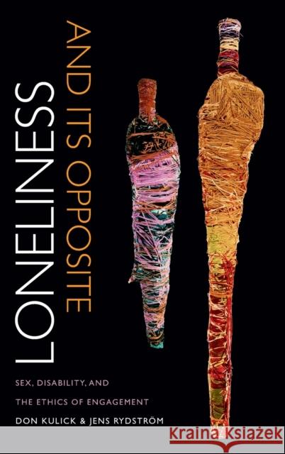 Loneliness and Its Opposite: Sex, Disability, and the Ethics of Engagement Don Kulick Jens Rydstrom 9780822358213 Duke University Press - książka