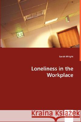 Loneliness in the Workplace Sarah Wright 9783639027341 VDM VERLAG DR. MULLER AKTIENGESELLSCHAFT & CO - książka