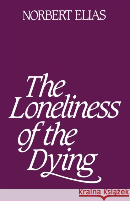 Loneliness of the Dying Elias, Norbert 9780826413734 Continuum International Publishing Group - książka