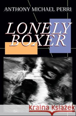 Lonely Boxer Anthony Michael Perri 9781778179921 Amp Publishing House - książka