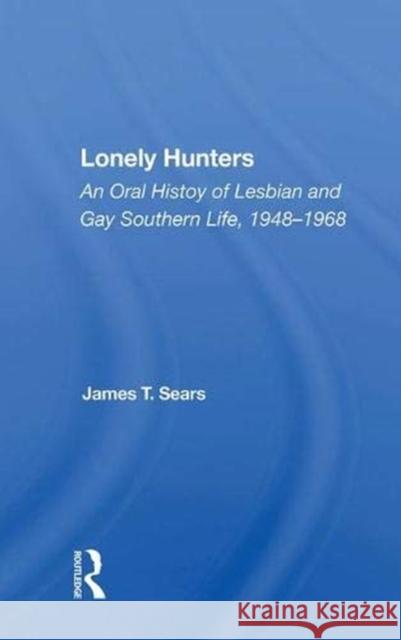 Lonely Hunters: An Oral History of Lesbian and Gay Southern Life, 1948-1968 Sears, James T. 9780367009946 Taylor and Francis - książka