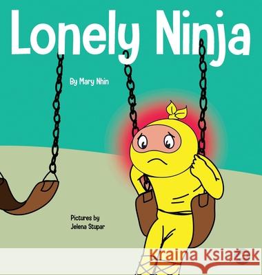 Lonely Ninja: A Children's Book About Feelings of Loneliness Mary Nhin Jelena Stupar 9781637311417 Grow Grit Press LLC - książka