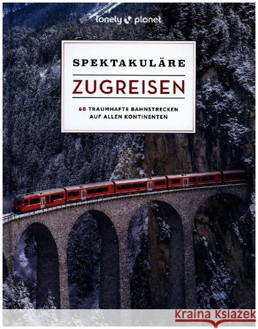 LONELY PLANET Bildband Spektakuläre Zugreisen Planet, Lonely 9783575011312 Lonely Planet Deutschland - książka
