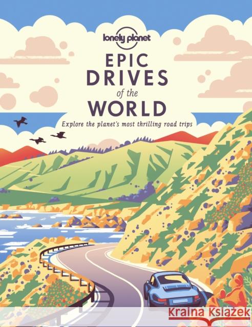 Lonely Planet Epic Drives of the World 1 Lonely Planet 9781838694685 Lonely Planet Global Limited - książka