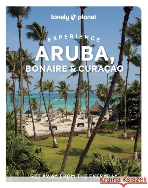 Lonely Planet Experience Aruba, Bonaire & Curacao: Includes Bonaire & Curacao Robert Isenberg 9781837586790 Lonely Planet - książka