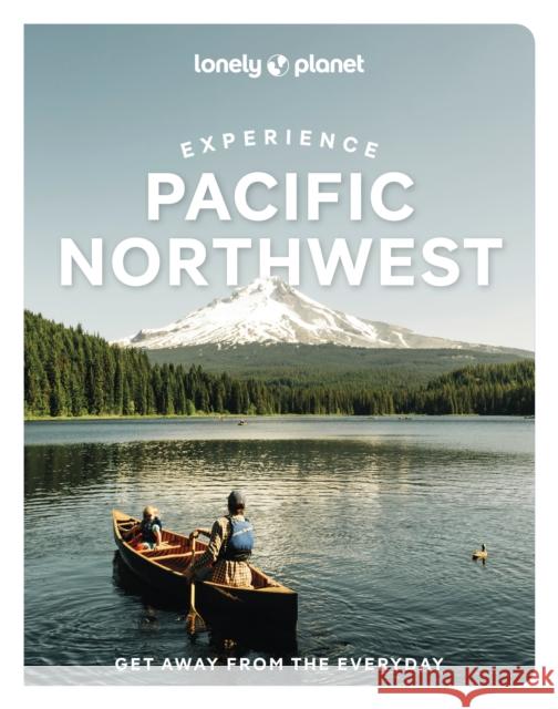 Lonely Planet Experience Pacific Northwest Jennifer Moore 9781837583157 Lonely Planet Global Limited - książka