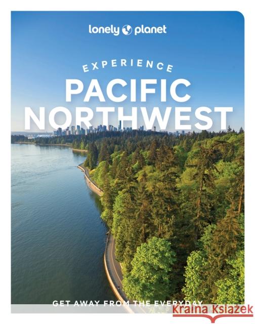 Lonely Planet Experience Pacific Northwest Jennifer Moore 9781838695651 Lonely Planet Global Limited - książka