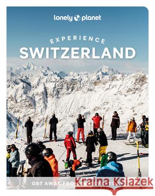Lonely Planet Experience Switzerland Lonely Planet 9781837587339 Lonely Planet Global Limited - książka