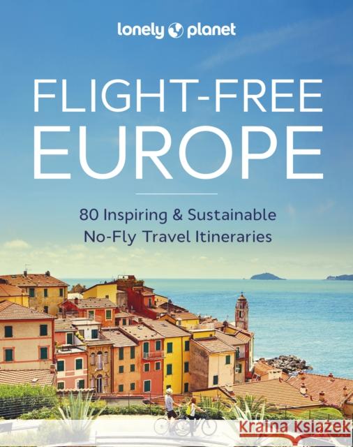 Lonely Planet Flight-Free Europe Lonely Planet 9781837581719 Lonely Planet Global Limited - książka