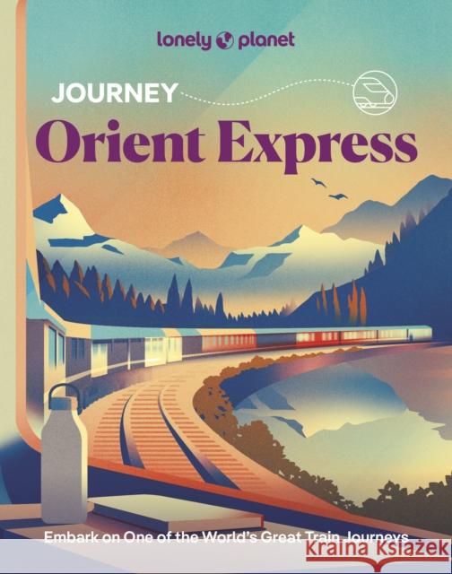 Lonely Planet Journey Orient Express Lonely Planet 9781837587278 Lonely Planet - książka