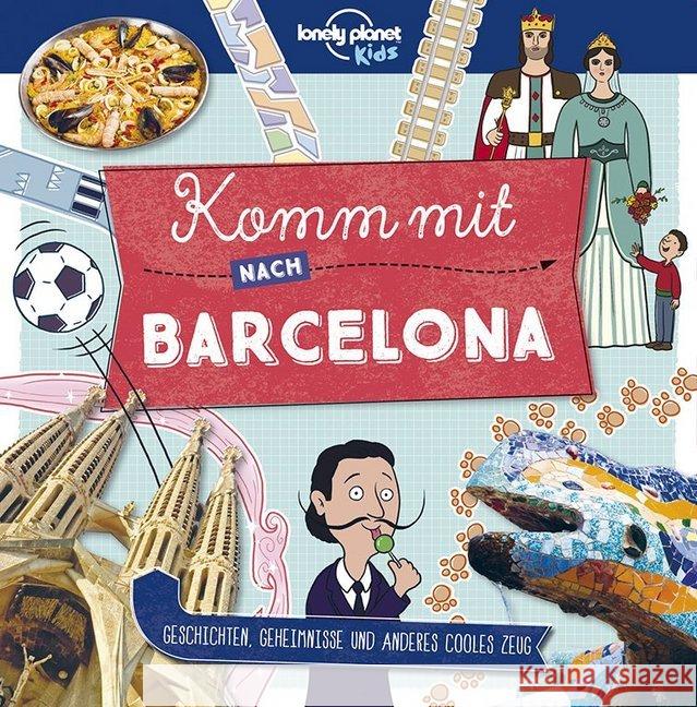 Lonely Planet Kids - Komm mit nach Barcelona : Geschichten, Geheimnisse und anderes cooles Zeug Planet, Lonely 9783829744959 Lonely Planet Deutschland - książka