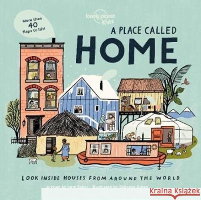 Lonely Planet Kids A Place Called Home: Lift-the-Flap Book for Kids Exploring Homes from Around the World – Discover Diverse Cultures & Ways of Living with Fun Details and Illustrations Kate Baker 9781788689335 Lonely Planet Global Limited - książka