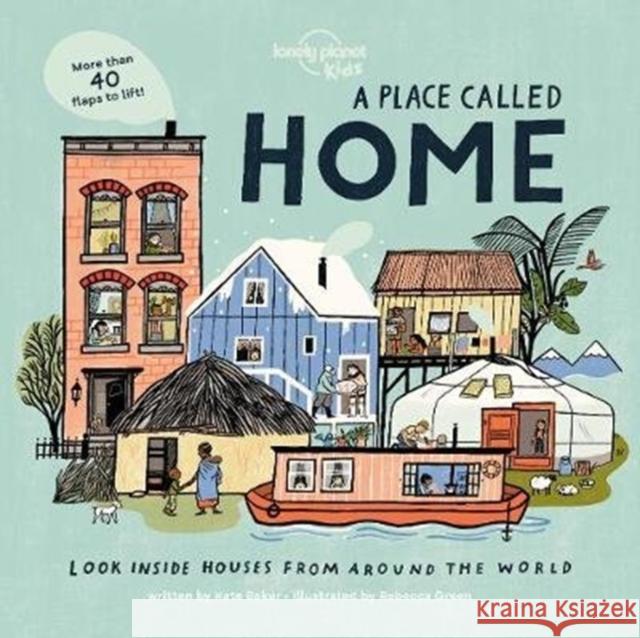 Lonely Planet Kids A Place Called Home: Look Inside Houses Around the World Kate Baker 9781788689335 Lonely Planet Global Limited - książka