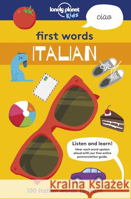 Lonely Planet Kids First Words - Italian 1: 100 Italian Words to Learn Kids, Lonely Planet 9781787012684 Lonely Planet - książka