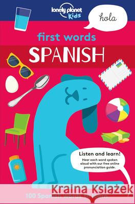 Lonely Planet Kids First Words - Spanish 1 Kids, Lonely Planet 9781786573179 Lonely Planet - książka