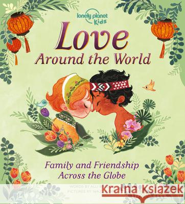 Lonely Planet Kids Love Around the World 1: Family and Friendship Around the World Brydon, Alli 9781788684941 Lonely Planet Kids - książka