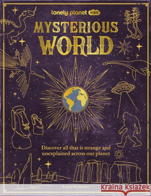 Lonely Planet Kids Mysterious World: Discover All That is Strange and Unexplained Across our Planet Lonely Planet 9781837583034 Lonely Planet Global Limited - książka