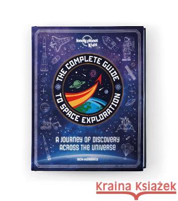 Lonely Planet Kids The Complete Guide to Space Exploration Hubbard, Ben 9781838690861 Lonely Planet Global Limited - książka