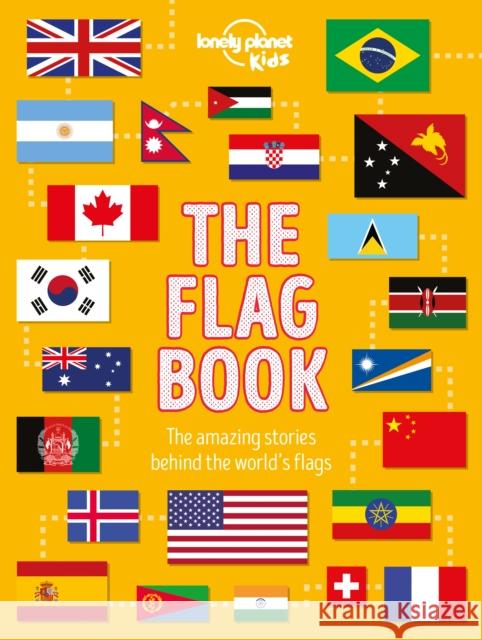 Lonely Planet Kids The Flag Book Moira Butterfield 9781788683098 Lonely Planet Global Limited - książka