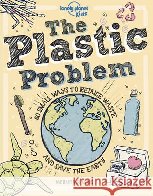 Lonely Planet Kids the Plastic Problem 1: 60 Small Ways to Reduce Waste and Help Save the Earth Andrus, Aubre 9781788689366 Lonely Planet Kids - książka