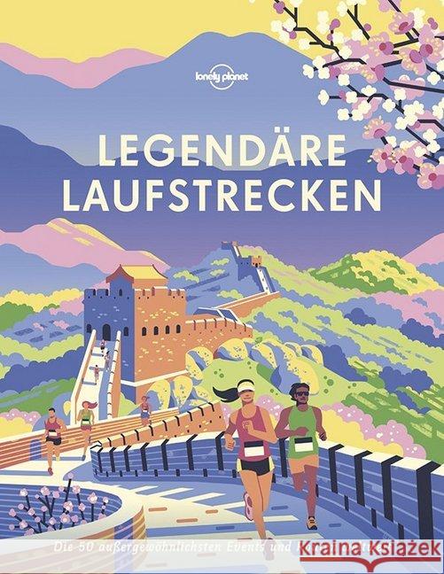 Lonely Planet Legendäre Laufstrecken : Die 50 außergewöhnlichsten Events und Routen weltweit Lonely Planet 9783829726979 Lonely Planet Deutschland - książka