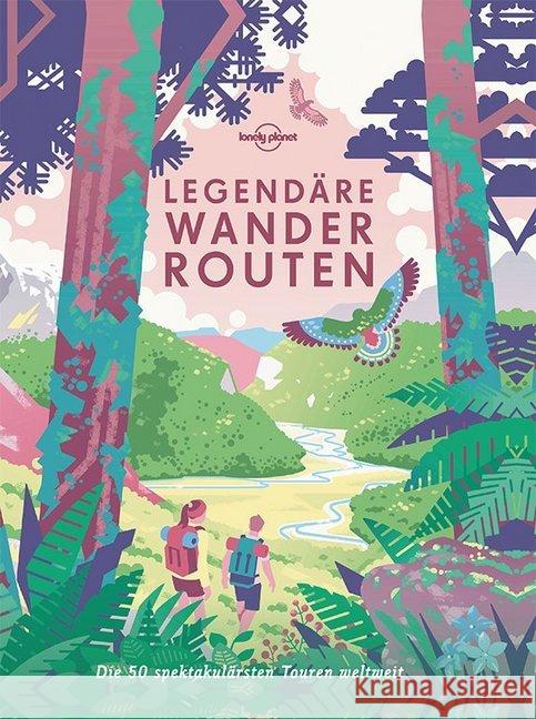 Lonely Planet Legendäre Wanderrouten : Die 50 spektakulärsten Touren weltweit  9783829726825 Lonely Planet Deutschland - książka