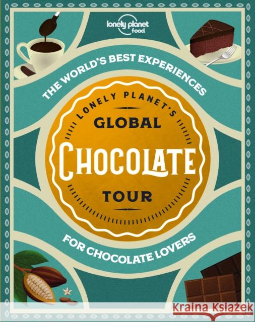 Lonely Planet Lonely Planet's Global Chocolate Tour Food 9781788689458 Lonely Planet Global Limited - książka