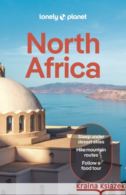 Lonely Planet North Africa: Plan the Trip of a Lifetime | Detailed Itineraries & Maps | Insider Tips | Covers Morocco, Egypt, Algeria, Tunisia and Libya and more Tharik Hussain 9781837586783 Lonely Planet - książka