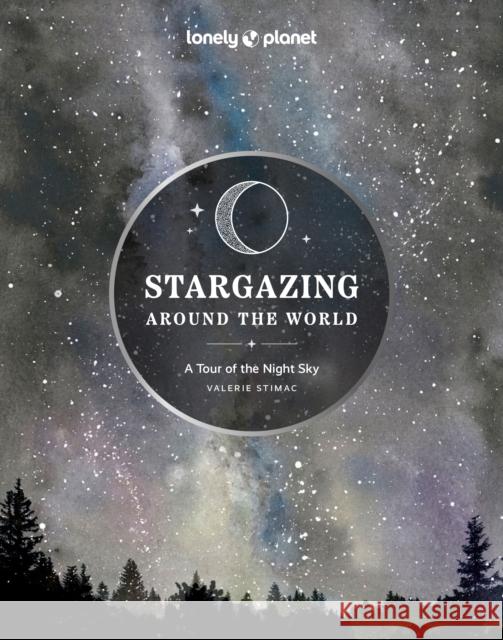 Lonely Planet Stargazing Around the World: A Tour of the Night Sky Lonely Planet 9781837581979 Lonely Planet Global Limited - książka