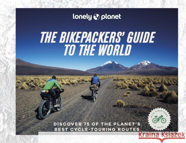 Lonely Planet The Bikepackers' Guide to the World Lonely Planet 9781838695019 Lonely Planet Global Limited - książka