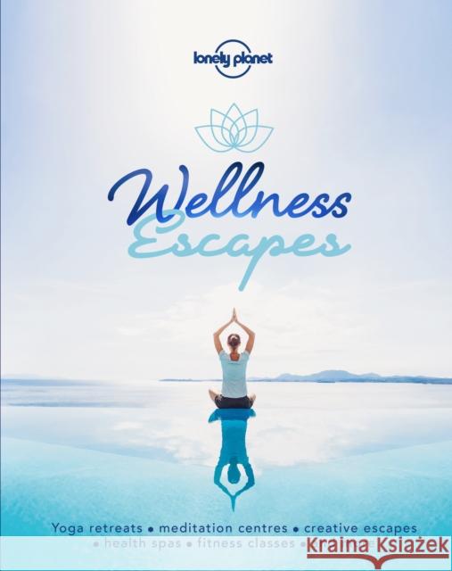 Lonely Planet Wellness Escapes Lonely Planet 9781787016972 Lonely Planet Global Limited - książka