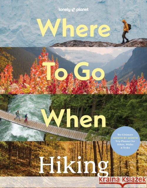 Lonely Planet Where To Go When: Hiking Lonely Planet 9781837588756 Lonely Planet - książka